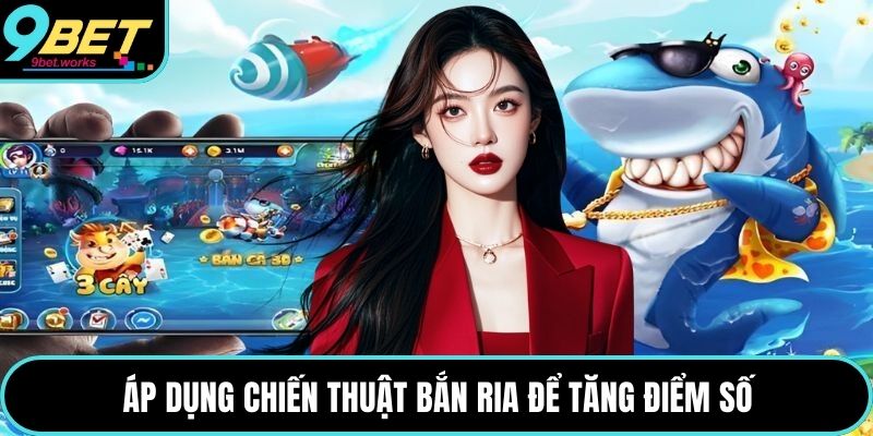 Áp dụng chiến thuật bắn ria để tăng điểm số