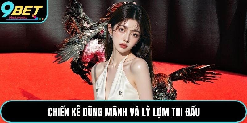 Chiến kê dũng mãnh và lỳ lợm thi đấu