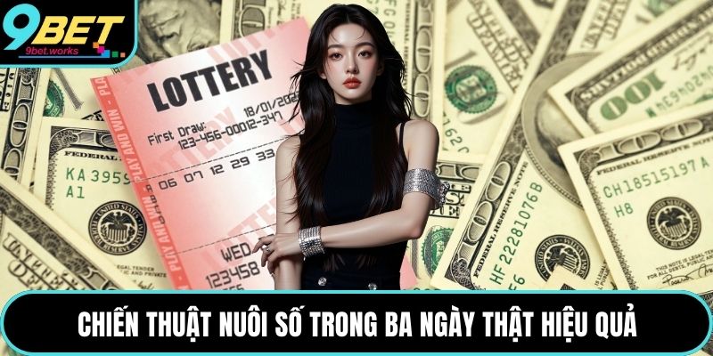 Chiến thuật nuôi số trong ba ngày thật hiệu quả