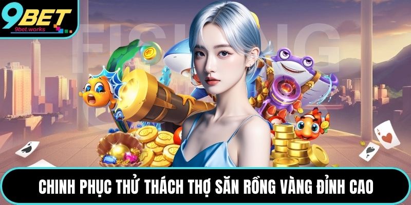 Chinh phục thử thách thợ săn rồng vàng đỉnh cao