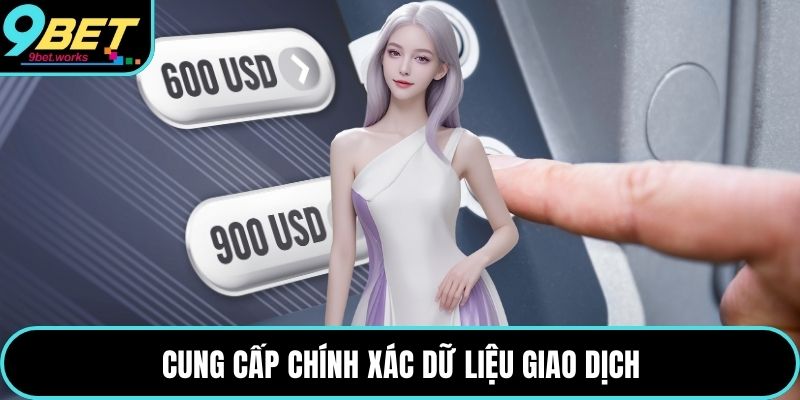 Cung cấp chính xác dữ liệu giao dịch