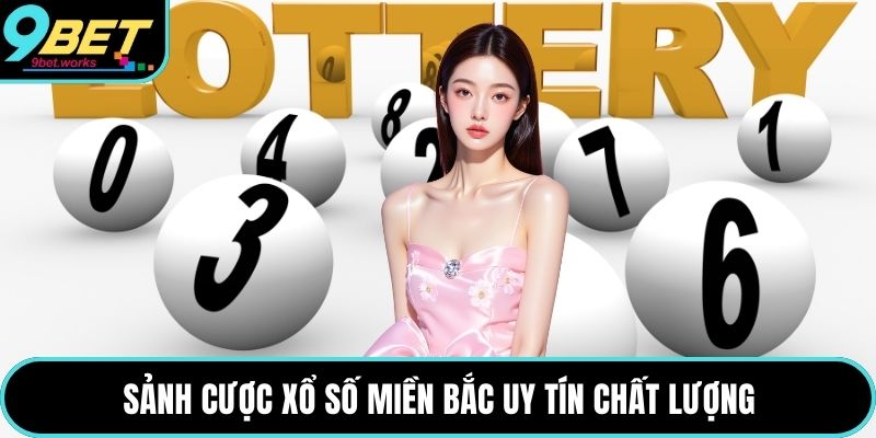 Sảnh cược xổ số miền Bắc uy tín chất lượng