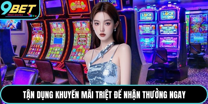 Tận dụng khuyến mãi triệt để nhận thưởng ngay