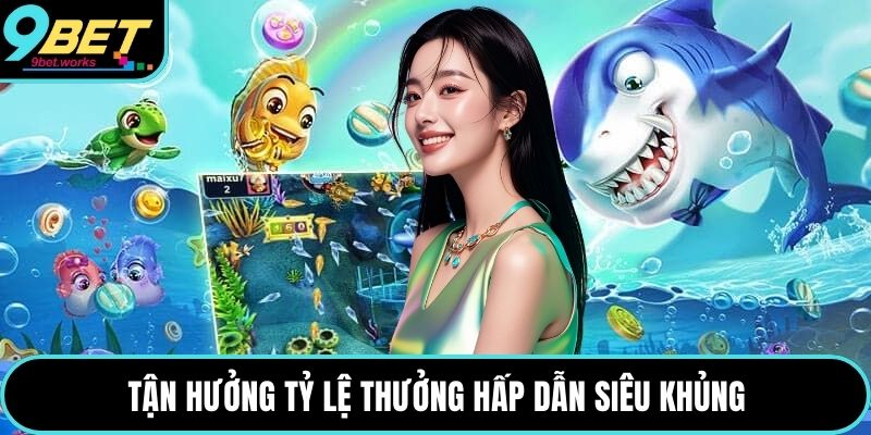 Tận hưởng tỷ lệ thưởng hấp dẫn siêu khủng