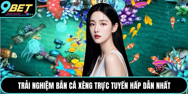 Trải nghiệm bắn cá xèng trực tuyến hấp dẫn nhất