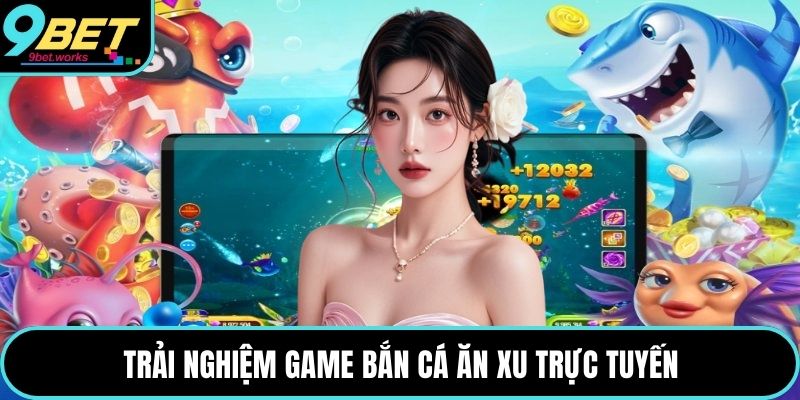 Trải nghiệm game bắn cá ăn xu trực tuyến