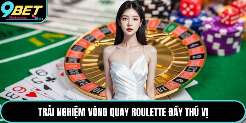 Trải nghiệm vòng quay Roulette đầy thú vị